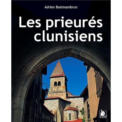 Bostmambrun, Adrien Les prieurés clunisiens en France: du XIe siècle à la Révolution - Publicité Bostmambrun, Adrien Les prieurés clunisiens en France: du XIe siècle à la Révolution - Publicité