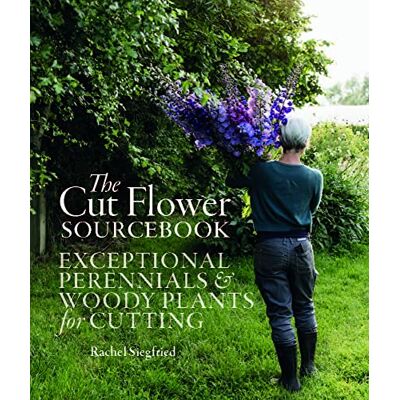 Siegfried, Rachel The Cut Flower Sourcebook: Exceptional Perennials & Woody Plants for Cutting - Publicité Siegfried, Rachel The Cut Flower Sourcebook: Exceptional Perennials & Woody Plants for Cutting - Publicité