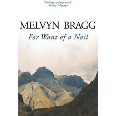 For Want of a Nail: The acclaimed debut novel of one of the country's most beloved cultural figures Melvyn Bragg Sceptre For Want of a Nail: The acclaimed debut novel of one of the country's most beloved cultural figures Melvyn Bragg Sceptre