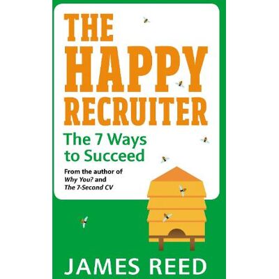 The Happy Recruiter: The 7 Ways to Succeed James Reed Virgin Books The Happy Recruiter: The 7 Ways to Succeed James Reed Virgin Books