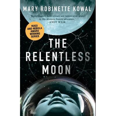 The Relentless Moon: A Lady Astronaut Novel: Volume 3 Mary Robinette Kowal Solaris The Relentless Moon: A Lady Astronaut Novel: Volume 3 Mary Robinette Kowal Solaris