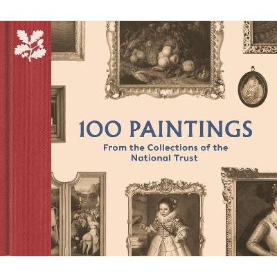 100 Paintings from the Collections of the National Trust David Taylor 100 Paintings from the Collections of the National Trust David Taylor