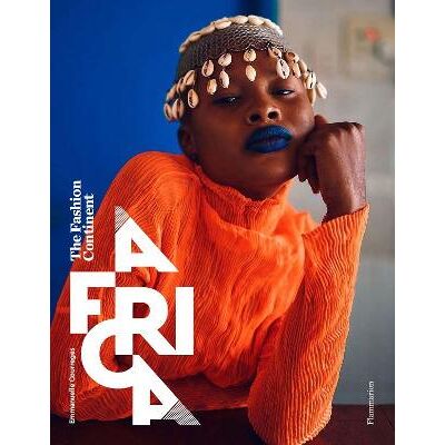 Africa: The Fashion Continent Emmanuelle Courreges Flammarion Africa: The Fashion Continent Emmanuelle Courreges Flammarion
