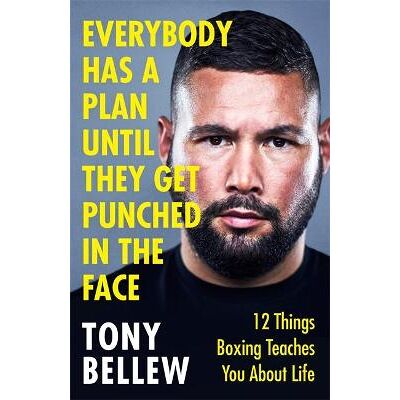 Everybody Has a Plan Until They Get Punched in the Face: 12 Things Boxing Teaches You About Life, from the I'm A Celeb star Tony Bellew Seven Dials Everybody Has a Plan Until They Get Punched in the Face: 12 Things Boxing Teaches You About Life, from the I'm A Celeb star Tony Bellew Seven Dials