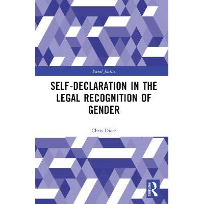 Self-Declaration in the Legal Recognition of Gender Chris Dietz Routledge Self-Declaration in the Legal Recognition of Gender Chris Dietz Routledge
