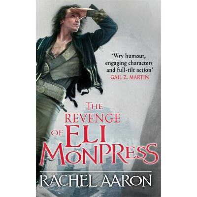 The Revenge of Eli Monpress: An omnibus containing The Spirit War and Spirit's End Rachel Aaron Orbit The Revenge of Eli Monpress: An omnibus containing The Spirit War and Spirit's End Rachel Aaron Orbit