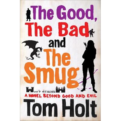 The Good, the Bad and the Smug: YouSpace Book 4 Tom Holt Orbit The Good, the Bad and the Smug: YouSpace Book 4 Tom Holt Orbit