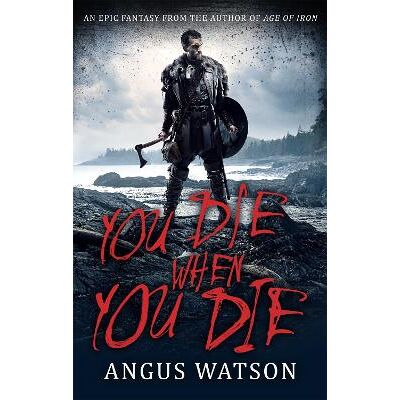 You Die When You Die: Book 1 of the West of West Trilogy Angus Watson Orbit You Die When You Die: Book 1 of the West of West Trilogy Angus Watson Orbit
