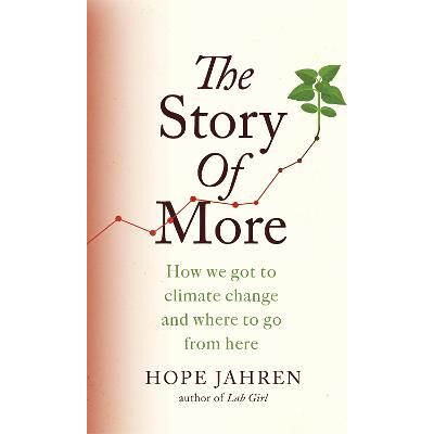 The Story of More: How We Got to Climate Change and Where to Go from Here Hope Jahren Fleet The Story of More: How We Got to Climate Change and Where to Go from Here Hope Jahren Fleet