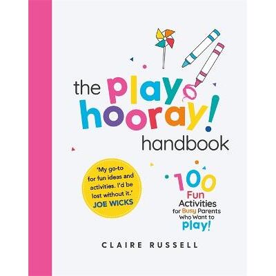 The playHOORAY! Handbook: 100 Fun Activities for Busy Parents and Little Kids Who Want to Play Claire Russell Seven Dials The playHOORAY! Handbook: 100 Fun Activities for Busy Parents and Little Kids Who Want to Play Claire Russell Seven Dials