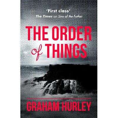 The Order of Things Graham Hurley Orion (an Imprint of The Orion Publishing Group Ltd ) The Order of Things Graham Hurley Orion (an Imprint of The Orion Publishing Group Ltd )