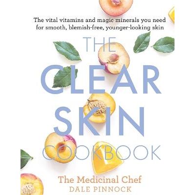The Clear Skin Cookbook: The vital vitamins and magic minerals you need for smooth, blemish-free, younger-looking skin Dale Pinnock Seven Dials The Clear Skin Cookbook: The vital vitamins and magic minerals you need for smooth, blemish-free, younger-looking skin Dale Pinnock Seven Dials