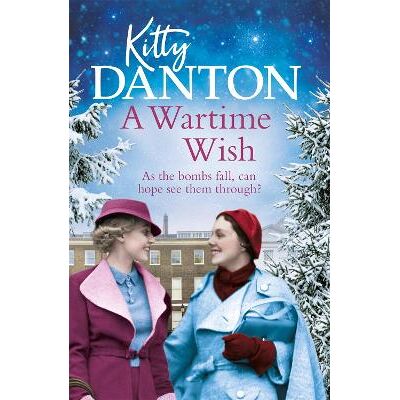 A Wartime Wish Kitty Danton Orion (an Imprint of The Orion Publishing Group Ltd ) A Wartime Wish Kitty Danton Orion (an Imprint of The Orion Publishing Group Ltd )