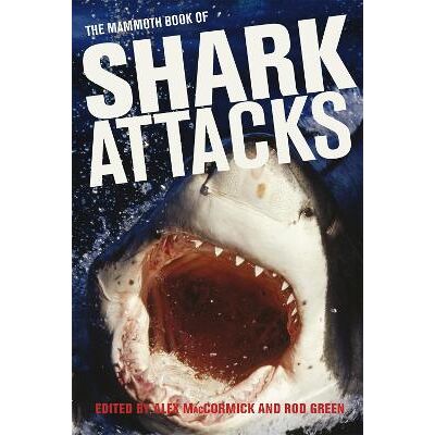 Mammoth Book of Shark Attacks, The Alex MacCormick Robinson Mammoth Book of Shark Attacks, The Alex MacCormick Robinson