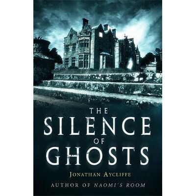 The Silence of Ghosts Jonathan Aycliffe Corsair The Silence of Ghosts Jonathan Aycliffe Corsair