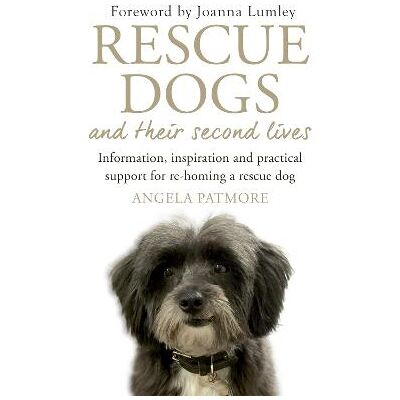 Rescue Dogs and Their Second Lives: Information, Inspiration and Practical Support for Re-Homing a Rescue Dog Angela Patmore Robinson Rescue Dogs and Their Second Lives: Information, Inspiration and Practical Support for Re-Homing a Rescue Dog Angela Patmore Robinson