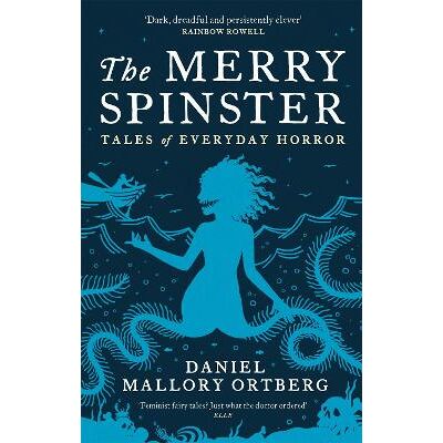 The Merry Spinster: Tales of everyday horror Daniel Mallory Ortberg Corsair The Merry Spinster: Tales of everyday horror Daniel Mallory Ortberg Corsair