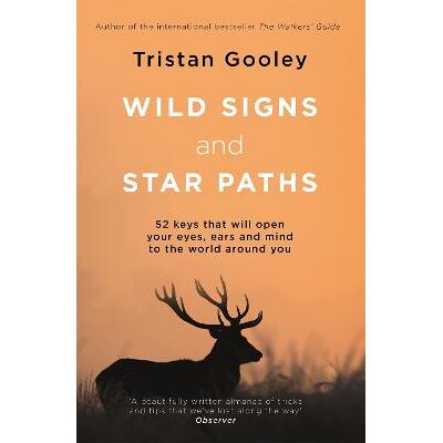 Wild Signs and Star Paths: 52 Keys to Open the World Around You Tristan Gooley Sceptre Wild Signs and Star Paths: 52 Keys to Open the World Around You Tristan Gooley Sceptre