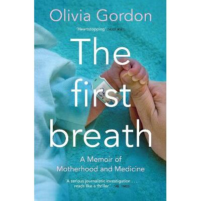 The First Breath: A Memoir of Motherhood and Medicine Olivia Gordon Bluebird The First Breath: A Memoir of Motherhood and Medicine Olivia Gordon Bluebird