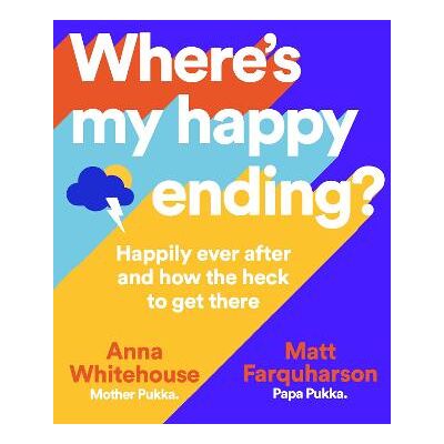 Where's My Happy Ending?: Happily Ever After and How the Heck to Get There Matt Farquharson Bluebird Where's My Happy Ending?: Happily Ever After and How the Heck to Get There Matt Farquharson Bluebird