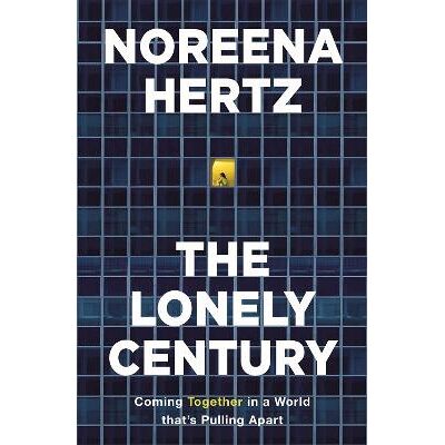 The Lonely Century: A Call to Reconnect Noreena Hertz Sceptre The Lonely Century: A Call to Reconnect Noreena Hertz Sceptre
