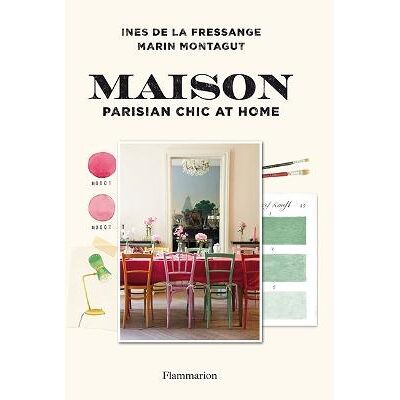Maison: Parisian Chic at Home Marin Montagut Flammarion Maison: Parisian Chic at Home Marin Montagut Flammarion
