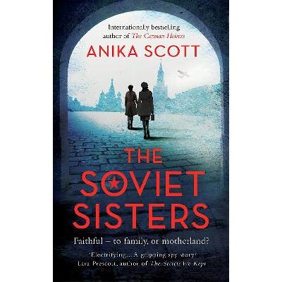 The Soviet Sisters: a gripping spy novel from the author of the international hit 'The German Heiress' Anika Scott Duckworth The Soviet Sisters: a gripping spy novel from the author of the international hit 'The German Heiress' Anika Scott Duckworth
