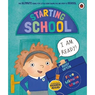 Five Minute Mum: Starting School: The Ultimate Guide for New School Starters Daisy Upton Ladybird Five Minute Mum: Starting School: The Ultimate Guide for New School Starters Daisy Upton Ladybird