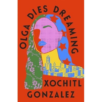 Olga Dies Dreaming Xochitl Gonzalez Fleet Olga Dies Dreaming Xochitl Gonzalez Fleet