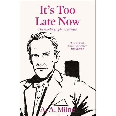 It's Too Late Now: The Autobiography of a Writer A. A. Milne Duckworth It's Too Late Now: The Autobiography of a Writer A. A. Milne Duckworth