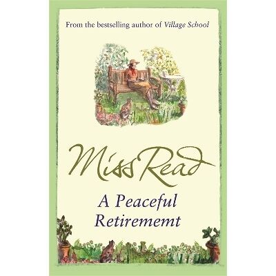 A Peaceful Retirement: The twelfth novel in the Fairacre series Miss Read Orion (an Imprint of The Orion Publishing Group Ltd ) A Peaceful Retirement: The twelfth novel in the Fairacre series Miss Read Orion (an Imprint of The Orion Publishing Group Ltd )