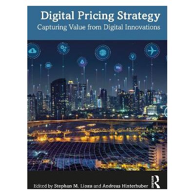 Digital Pricing Strategy: Capturing Value from Digital Innovations Routledge Digital Pricing Strategy: Capturing Value from Digital Innovations Routledge