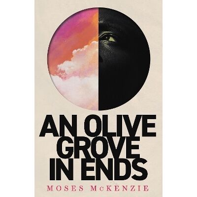 An Olive Grove in Ends: The dazzling debut novel about love, faith and community, by an electrifying new voice Moses McKenzie Wildfire An Olive Grove in Ends: The dazzling debut novel about love, faith and community, by an electrifying new voice Moses McKenzie Wildfire