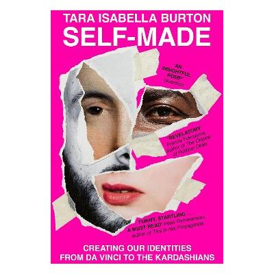 Self-Made: Creating Our Identities from Da Vinci to the Kardashians Tara Isabella Burton Sceptre Self-Made: Creating Our Identities from Da Vinci to the Kardashians Tara Isabella Burton Sceptre