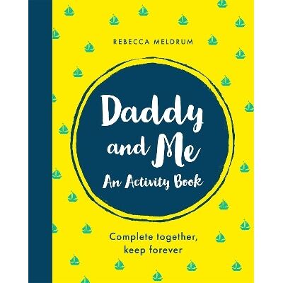 Daddy and Me: An Activity Book: Complete Together, Keep Forever Rebecca Meldrum Seven Dials Daddy and Me: An Activity Book: Complete Together, Keep Forever Rebecca Meldrum Seven Dials