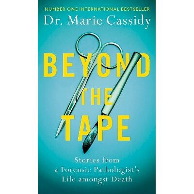 Beyond the Tape: Stories from a Forensic Pathologist’s Life Amongst Death Dr Marie Cassidy Seven Dials Beyond the Tape: Stories from a Forensic Pathologist’s Life Amongst Death Dr Marie Cassidy Seven Dials