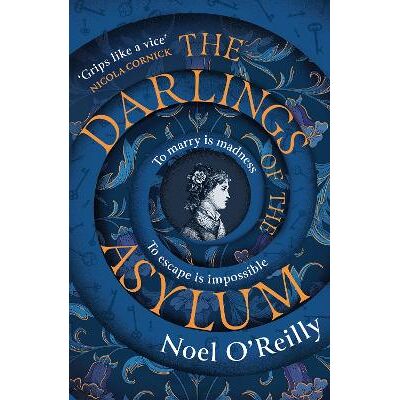 The Darlings of the Asylum Noel O’Reilly HQ The Darlings of the Asylum Noel O’Reilly HQ