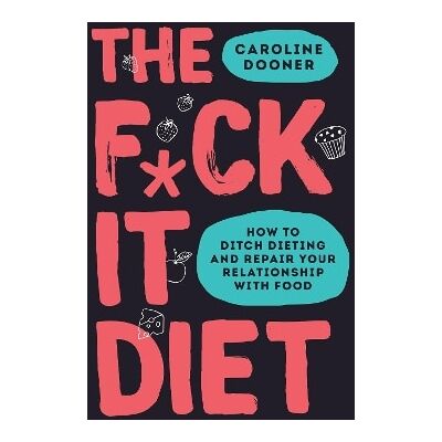 The F*ck It Diet Caroline Dooner HQ The F*ck It Diet Caroline Dooner HQ
