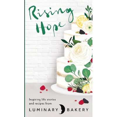 Rising Hope: Recipes and Stories from Luminary Bakery HQ Rising Hope: Recipes and Stories from Luminary Bakery HQ