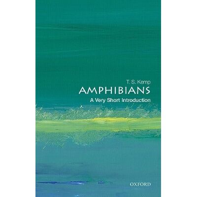 Amphibians: A Very Short Introduction T. S. Kemp Oxford University Press Amphibians: A Very Short Introduction T. S. Kemp Oxford University Press