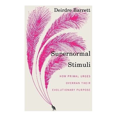 Symantec Supernormal Stimuli: How Primal Urges Overran Their Evolutionary Purpose Deirdre Barrett WW Norton & Co Symantec Supernormal Stimuli: How Primal Urges Overran Their Evolutionary Purpose Deirdre Barrett WW Norton & Co