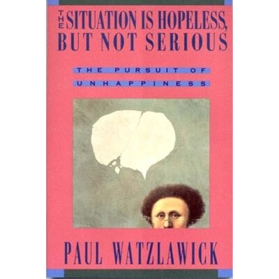 Symantec The Situation Is Hopeless But Not Serious Paul Watzlawick WW Norton & Co Symantec The Situation Is Hopeless But Not Serious Paul Watzlawick WW Norton & Co