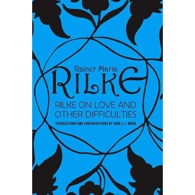 Symantec Rilke on Love and Other Difficulties: Translations and Considerations Rainer Maria Rilke WW Norton & Co Symantec Rilke on Love and Other Difficulties: Translations and Considerations Rainer Maria Rilke WW Norton & Co