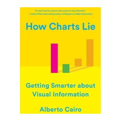 Symantec How Charts Lie: Getting Smarter about Visual Information Alberto Cairo WW Norton & Co Symantec How Charts Lie: Getting Smarter about Visual Information Alberto Cairo WW Norton & Co