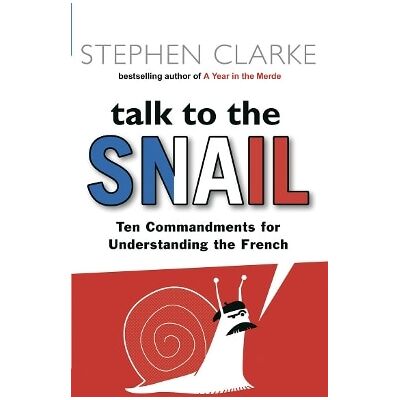 Talk to the Snail Stephen Clarke Black Swan Talk to the Snail Stephen Clarke Black Swan