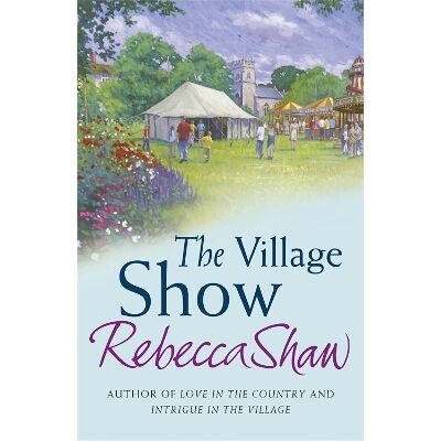 The Village Show Rebecca Shaw Orion (an Imprint of The Orion Publishing Group Ltd ) The Village Show Rebecca Shaw Orion (an Imprint of The Orion Publishing Group Ltd )
