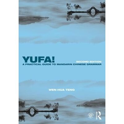 Yufa! A Practical Guide to Mandarin Chinese Grammar Wen-Hua Teng Routledge Yufa! A Practical Guide to Mandarin Chinese Grammar Wen-Hua Teng Routledge