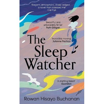 The Sleep Watcher: The luminous new novel from Costa-shortlisted author Rowan Hisayo Buchanan Sceptre The Sleep Watcher: The luminous new novel from Costa-shortlisted author Rowan Hisayo Buchanan Sceptre