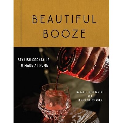 Beautiful Booze: Stylish Cocktails to Make at Home James Stevenson Countryman Press Inc. Beautiful Booze: Stylish Cocktails to Make at Home James Stevenson Countryman Press Inc.