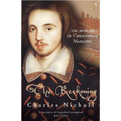 The Reckoning: The Murder of Christopher Marlowe Charles Nicholl Vintage The Reckoning: The Murder of Christopher Marlowe Charles Nicholl Vintage